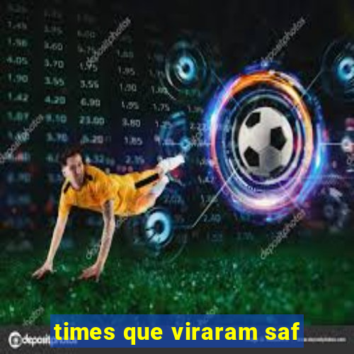 times que viraram saf